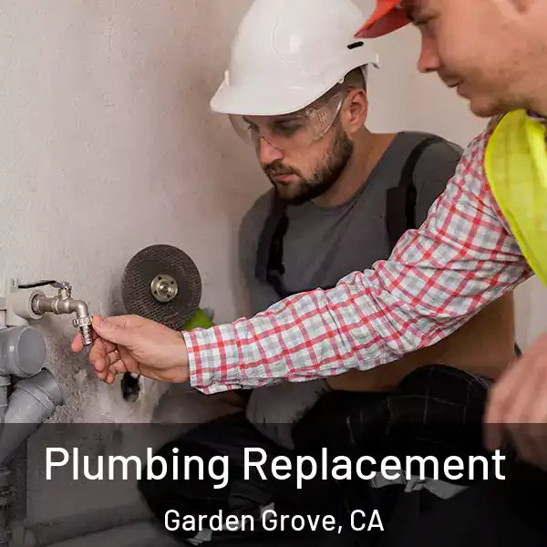  Plumbing Replacement Garden Grove, CA