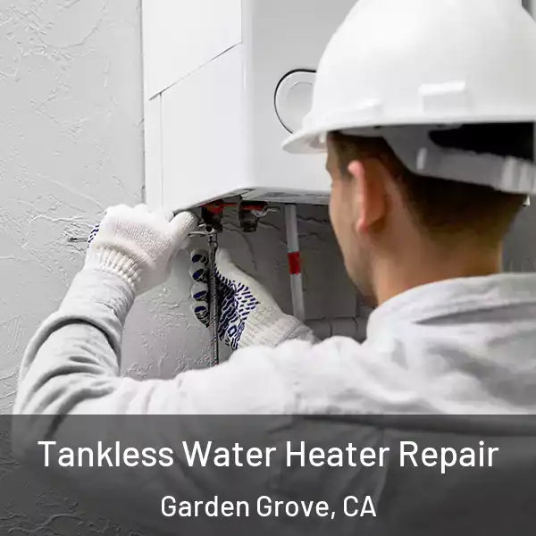  Tankless Water Heater Repair Garden Grove, CA