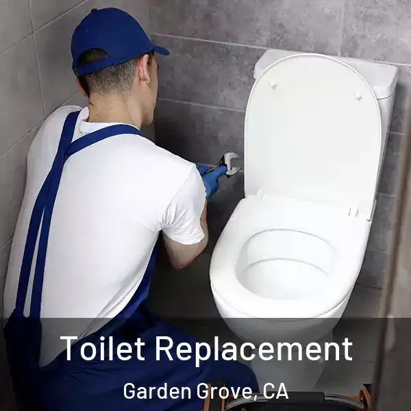  Toilet Replacement Garden Grove, CA
