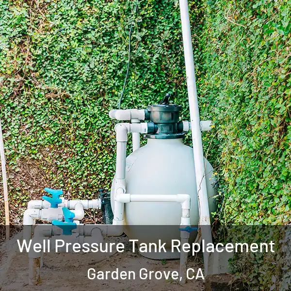  Well Pressure Tank Replacement Garden Grove, CA