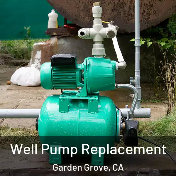  Well Pump Replacement Garden Grove, CA